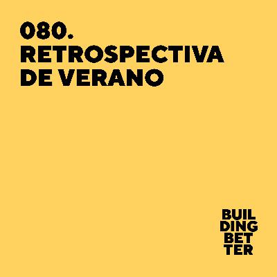 080. Retrospectiva de verano 080. Retrospectiva de verano