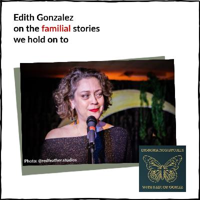 Edith Gonzalez on the familial stories we hold on to Edith Gonzalez on the familial stories we hold on to
