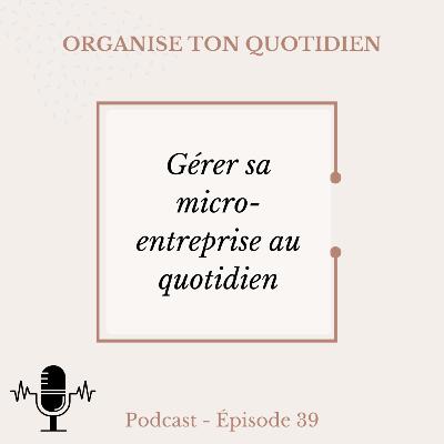 39. Gérer sa micro-entreprise au quotidien