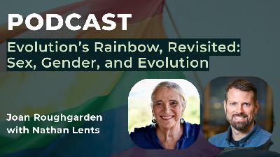 Evolution's Rainbow, Revisited: Sex, Gender, and Evolution