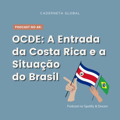 OCDE: A Entrada da Costa Rica e a Situação do Brasil