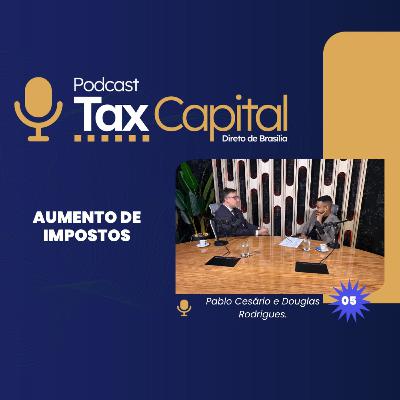LULA E MAIS IMPOSTOS? | TAX CAPITAL #5