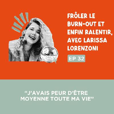 [Extrait] “J’avais peur d’être moyenne toute ma vie”, avec Larissa Lorenzoni