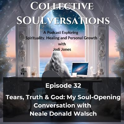 Tears, Truth & God: My Soul-Opening Conversation with Neale Donald Walsch