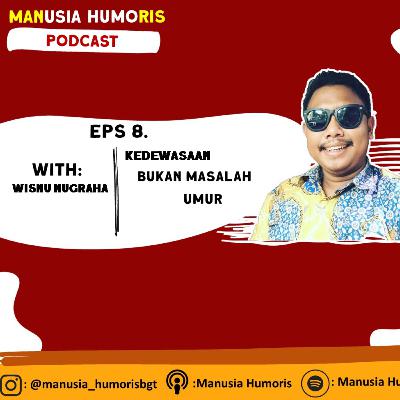 Eps 8. Kedewasaan Bukan Masalah Umur Feat. Wisnu Nugraha