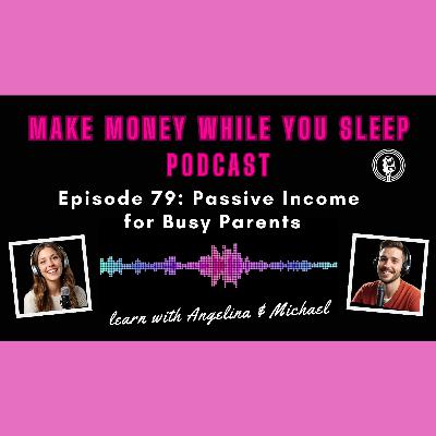 Episode 79: Passive Income for Busy Parents