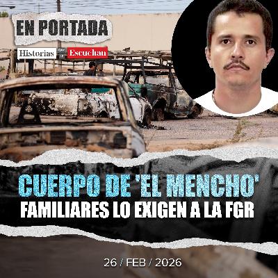 Familia de 'El Mencho' reclama su cuerpo a la FGR