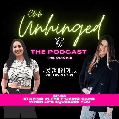 65. The Quickie: Staying In The F*cking Game When Life Squeezes You