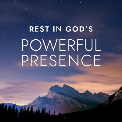 Rest in God's Powerful Presence Rest in God's Powerful Presence