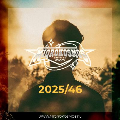 MIQROKOSMOS - # 2025/46 - MIQRO MIQROKOSMOS - # 2025/46 - MIQRO