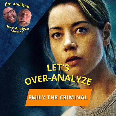 Sure, she broke the law, but… Jim and Rob Over-Analyze EMILY THE CRIMINAL
