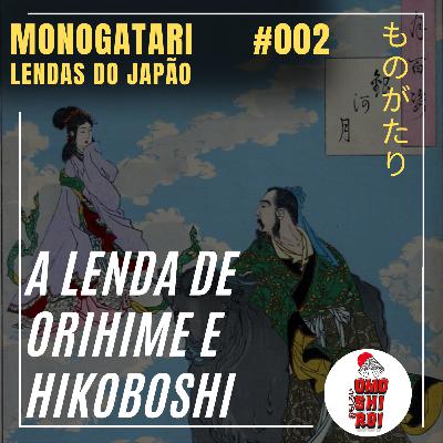 #002 – Orihime e Hikoboshi - Monogatari Lendas do Japão #002 – Orihime e Hikoboshi - Monogatari Lendas do Japão