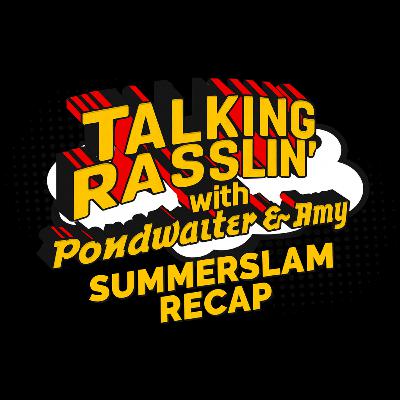 SummerSlam Recap and Rasslin' Conventions!