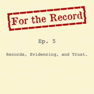 Episode 5: Records, Evidencing, and Trust