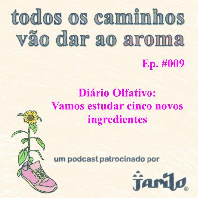 Diário Olfativo: Vamos estudar cinco novos ingredientes | Ep 009