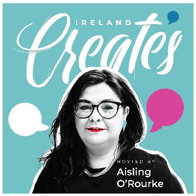 43 Ireland Creates with Aisling O' Rourke and Tom Swift 43 Ireland Creates with Aisling O' Rourke and Tom Swift