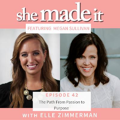 42. The Path From Passion to Purpose - with Megan Sullivan