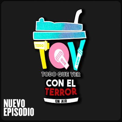 T5 Ep. 18 Todo Que Ver con el Terror.
