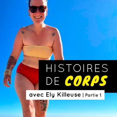 Histoires de Corps #5 - Ely Killeuse | Partie 1 Histoires de Corps #5 - Ely Killeuse | Partie 1