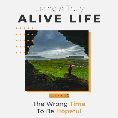 Episode 2: The Wrong Time To Be Hopeful