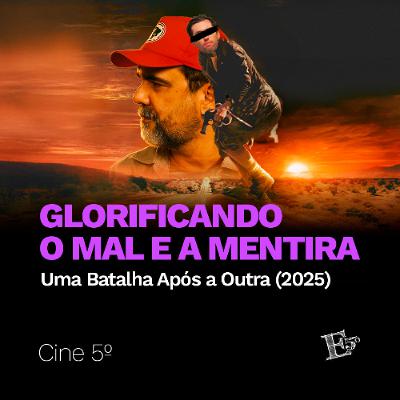 Glorificando o MAL e a MENTIRA | CINE 5º - Uma Batalha Após a Outra (2025)