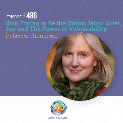Stop Trying to Be the Strong Mom: Grief, Joy and The Power of Vulnerability