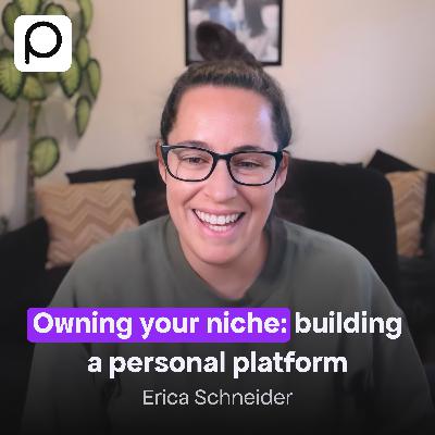Owning Your Niche and Building a Personal Platform with Erica Schneider Owning Your Niche and Building a Personal Platform with Erica Schneider