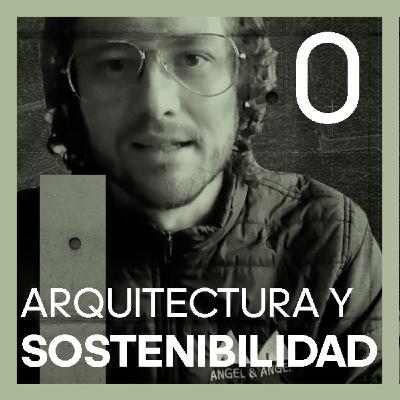 #0 Bienvenidos al podcast Arquitectura y Sostenibilidad