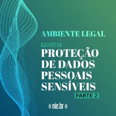 #04 - Proteção de Dados Pessoais Sensíveis (Parte 2)