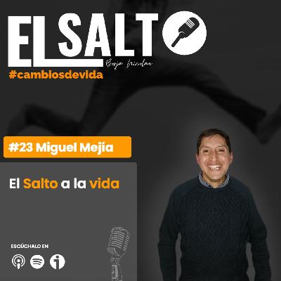 #23 Miguel Mejía - El Salto a la vida (1)
