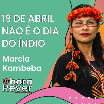 19 de ABRIL não é o DIA do ÍNDIO com Marcia Kambeba - BORA REVER 19 de ABRIL não é o DIA do ÍNDIO com Marcia Kambeba - BORA REVER