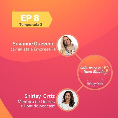 Transição de Carreira e Comunicação, com Suyanne Quevedo | Líderes de um Novo Mundo - T2 ep.8