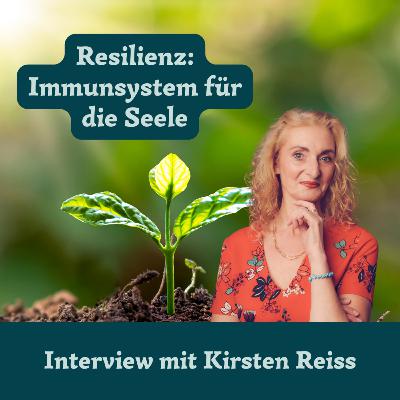 #55 Resilienz: Immunsystem für die Seele | Interview mit Kirsten Reiss