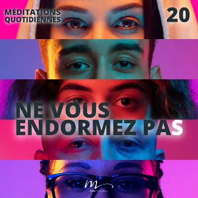 Ne vous endormez pas ! - Le Monde à l'envers Méditation 20 - Luc 21.34-36 - Jéma Taboyan - Eglise M Ne vous endormez pas ! - Le Monde à l'envers Méditation 20 - Luc 21.34-36 - Jéma Taboyan - Eglise M