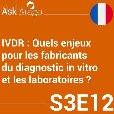 🇫🇷 S3E12 - IVDR : Quels enjeux pour les fabricants du diagnostic in vitro et les laboratoires ?