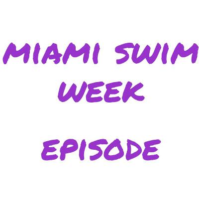 Episode 3 Miami Swim Week Recap Episode 3 Miami Swim Week Recap