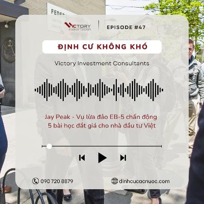 Episode#47: Jay Peak - Vụ lừa đảo EB-5 chấn động và 5 bài học đắt giá cho nhà đầu tư Việt