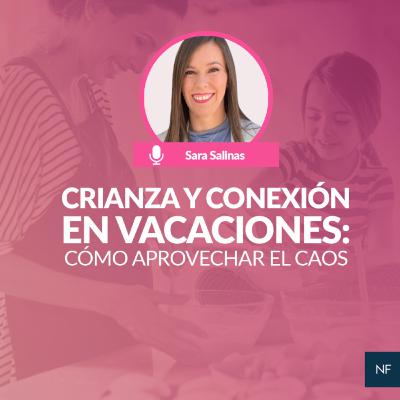 Crianza y conexión en vacaciones: cómo aprovechar el caos