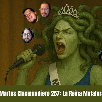 Martes Clasemediero 257: La Reina Metalera