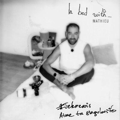 Je me suis marié avec la dernière personne qui m’a vu valide - IN BED WITH… Mathieu