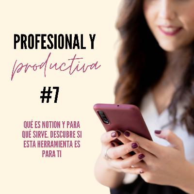 EP 7. Qué es Notion y para qué sirve. La mejor app para organizar mi negocio