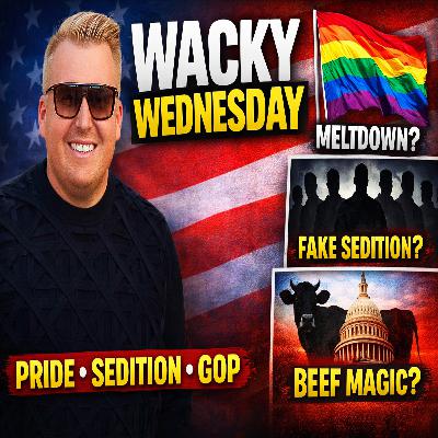 Wacky Wednesday: Fake Sedition, Pride Flag Meltdowns, Beef Economics & GOP Betrayal