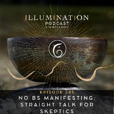 EP 245: No BS Manifesting Straight Talk for Skeptics EP 245: No BS Manifesting Straight Talk for Skeptics