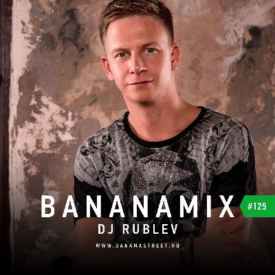 Denis Rublev — Bananamix #125 (Full Mix)