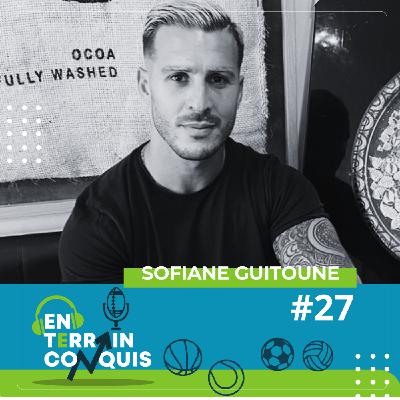 En Terrain Conquis, épisode 27 - Sofiane Guitoune