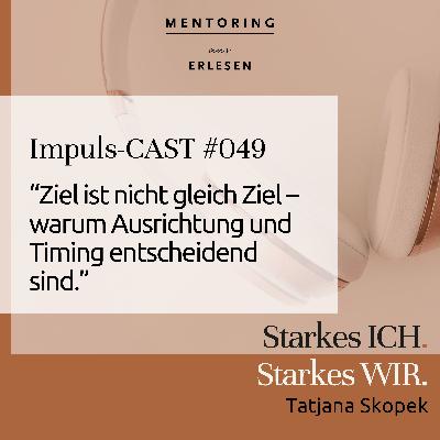 Episode 049: "Ziel ist nicht gleich Ziel. Warum Ausrichtung & Timing entscheidend sind."