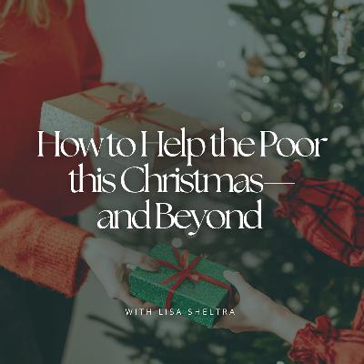 How to Help the Poor this Christmas—and Beyond