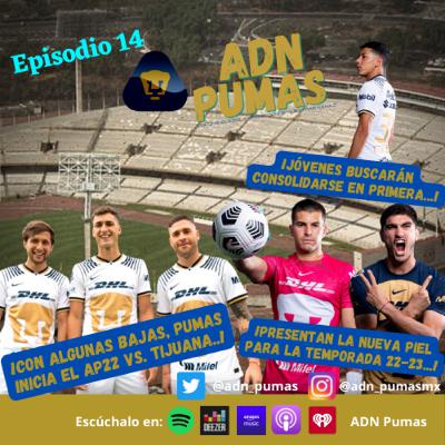 ADN Pumas - Pumas enfrenta este domingo a Tijuana en el inicio del AP22. Se presenta la nueva piel para la campaña 22-23. La obligación es llegar al menos a Semis. Jóvenes deben consolidarse (EP 14)