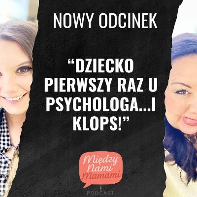 Rodzic od zadań specjalnych - Dziecko pierwszy raz u psychologa i...klops! Rodzic od zadań specjalnych - Dziecko pierwszy raz u psychologa i...klops!