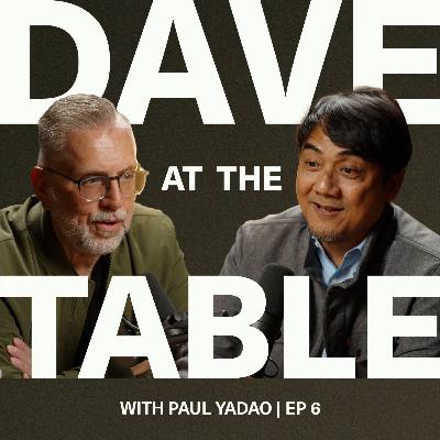 At the table with Paul Yadao | Ep 6